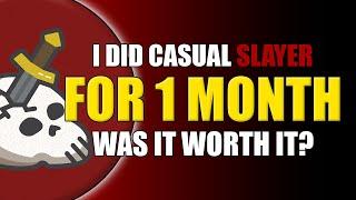 Casual Slayer For One Month - Profit?