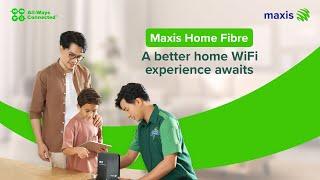 Maxis Home Fibre | A better home WiFi experience awaits