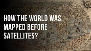 How Our Earth was Mapped before Satellites