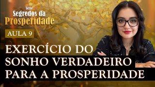 Aula 9: Exercício do Sonho Verdadeiro para a Prosperidade | Série Segredos da Prosperidade