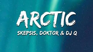 Skepsis, Doktor, DJ Q - Arctic (Lyrics)