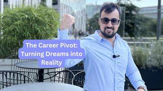 The Career Pivot: Turning Dreams into Reality