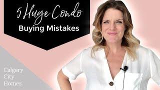 5 Huge Condo Buying Mistakes