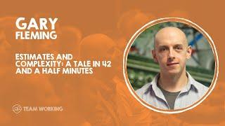 Estimates and complexity: a tale in 42 and a half minutes - Gary Fleming