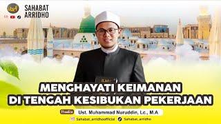 Menghayati Keimanan di Tengah Sibuknya Pekerjaan || Ust. Muhammad Nuruddin, Lc., M.A