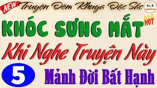 MẢNH ĐỜI BẤT HẠNH - Phần 5 | Truyện Hay Không Nên Bỏ Lỡ #doctruyendemkhuya