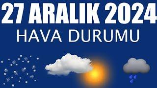 27 Aralık 2024 Hava Durumu (Tüm İllerin Hava Durumu)