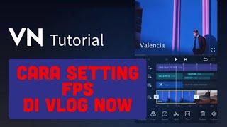 Cara Setting FPS (frame per second) Video di Aplikasi VN