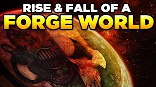 40K - THE RISE & FALL OF A FORGE WORLD  |  Warhammer 40,000 Lore/History