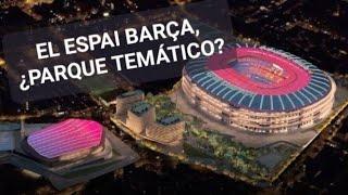 EL ESPAI BARÇA. El PELIGRO de que se TRANSFORME en un PARQUE TEMÁTICO de ARQUITECTURA