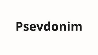 How to pronounce Psevdonim | Псевдоним (Pseudonym in Russian)