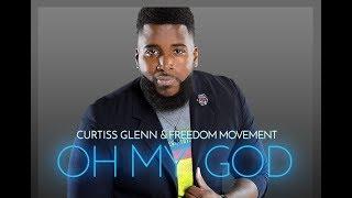 OH MY GOD CURTISS GLENN & FREEDOM MOVEMENT  By EydelyWorshipLivingGodChannel