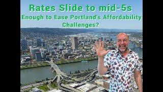 Mortgage Rates Slide to the mid-5's. Enough to Ease Affordability in Portland's Real Estate Market?