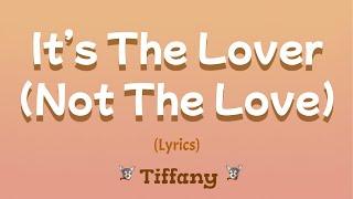 It’s The Lover Not The Love (Lyrics) ~ Tiffany