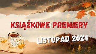 Premiery książkowe || Listopad 2024 || Dużo kandydatów na najlepsze książki roku!