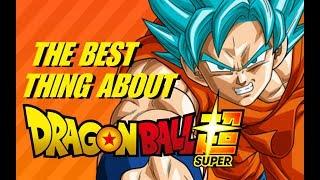 The Best Thing About Dragon Ball Super