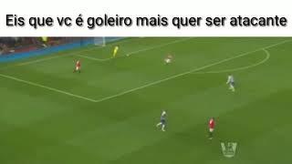 EIS QUE VC É GOLEIRO MAIS VC QUER SER ATACANTE | MEMES DE FUTEBOL