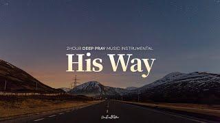 His Way - Deep Pray Music | Meditation Music | Healing Music