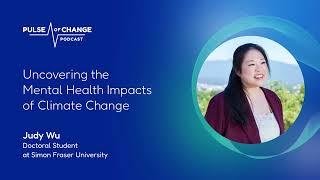 Uncovering the Mental Health Impacts of Climate Change with Judy Wu - S01E04