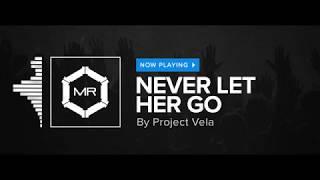 Project Vela - Never Let Her Go [HD]