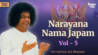 2143 - Narayana Nama Japam Vol - 5 | Sri Sathya Sai Bhajans