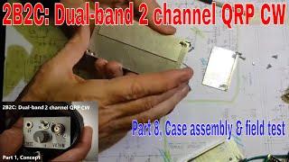 '2B2C': Dual-band 2 channel QRP CW rig /Part 8 Case assembly & field test