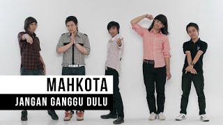 Mahkota - Jangan Ganggu Dulu (Official Music Video)