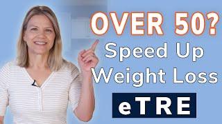 Over 50? Speed Weight Loss with eTRE