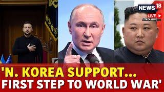 Russia Ukraine War Live | North Korea's Support To Russia 'First Step To World War' Live | N18G