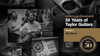 American Dreamers: 50 Years of Taylor Guitars | Episode 3 | 80s Rock