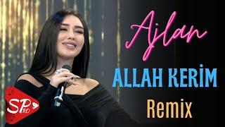 Ajlan - Allah Kerim ( Remix Sarkhan Pro  2023 )