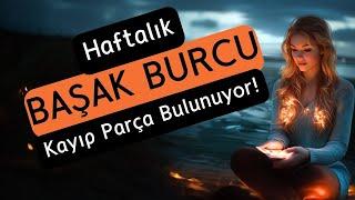 Başak Burcu Haftalık - kayıp Parça Bulunuyor!