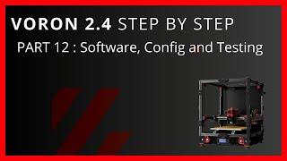 Voron 2.4 Step By Step Part 12 Software, Configuration and Testing