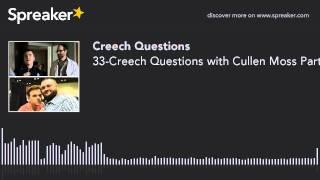 33-Creech Questions with Cullen Moss Part 1