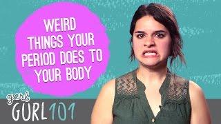 Gurl 101: 7 Weird Things Your Period Does To Your Body