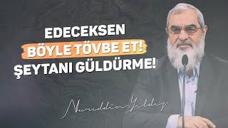 EDECEKSEN BÖYLE TÖVBE ET! ŞEYTANI GÜLDÜRME! | Nureddin Yıldız