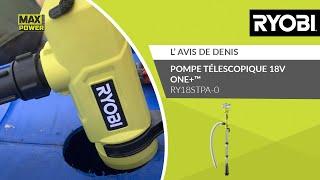 Pompe télescopique 18V ONE+™- RY18STPA RYOBI® - L’avis de Denis