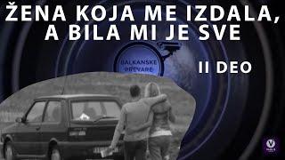 BP1 - epizoda 11 - ZENA KOJA ME IZDALA, A BILA MI JE SVE - drugi deo