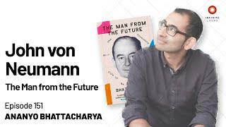 John von Neumann: The Man from the Future | Ananyo Bhattacharya | Episode 151