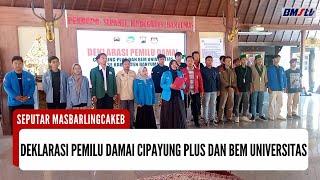 DEKLARASI PEMILU DAMAI CIPAYUNG PLUS DAN BEM UNIVERSITAS SE KABUPATEN BANYUMAS