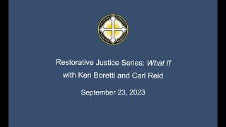 Restorative Justice Series: What If with Ken Boretti and Carl Reid.