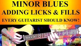 MINOR BLUES GUITAR - ADDING LICKS & FILLS - EVERY GUITARIST SHOULD KNOW!