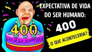 Se Seres Humanos Vivessem 400 Anos, Você Seria um Adolescente aos 80