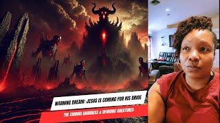 Warning Dream: Jesus Is Coming for His Bride – The Coming Darkness & Demonic Creatures