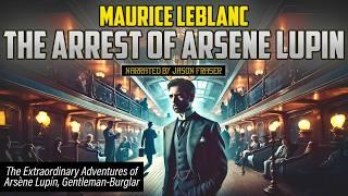 MAURICE LEBLANC - The Arrest of Arsène Lupin | Narrated by JASON FRASER | Detective Tales