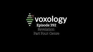 VOXOLOGY Episode 392 - Revelation Part Four: Genre