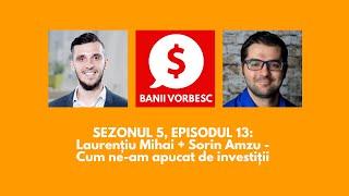 Banii Vorbesc Podcast - S05E13 - Laurentiu Mihai + Sorin Amzu - Cum ne-am apucat de investitii