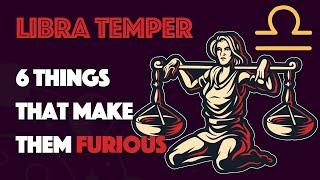 LIBRA Temper || 6 Things that Make them Furious