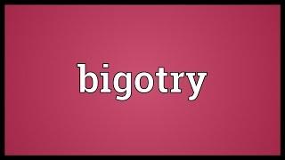 Bigotry Meaning