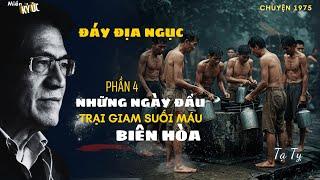 Đáy Địa Ngục - Phần 4 - Những Ngày Đầu Ở Trại Giam Suối Máu Biên Hòa | Miền Ký Ức